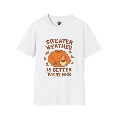 Cozy Fall T-Shirt - "Sweater Weather is Better Weather" - Unisex Softstyle Tee, Autumn Apparel, Gift for Friends, Perfect for Thanksgiving, Fall