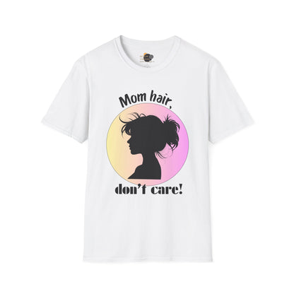 Mom Hair Don't Care Unisex T-Shirt | Funny Graphic Tee for Moms, Gift for Mother’s Day, Casual Wear, Everyday Comfort, Cute Tees