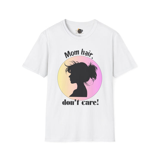 Mom Hair Don't Care Unisex T-Shirt | Funny Graphic Tee for Moms, Gift for Mother’s Day, Casual Wear, Everyday Comfort, Cute Tees