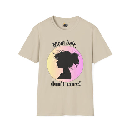 Mom Hair Don't Care Unisex T-Shirt | Funny Graphic Tee for Moms, Gift for Mother’s Day, Casual Wear, Everyday Comfort, Cute Tees