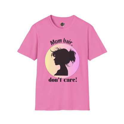 Mom Hair Don't Care Unisex T-Shirt | Funny Graphic Tee for Moms, Gift for Mother’s Day, Casual Wear, Everyday Comfort, Cute Tees