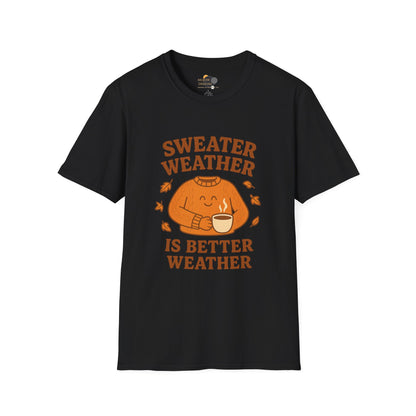Cozy Fall T-Shirt - "Sweater Weather is Better Weather" - Unisex Softstyle Tee, Autumn Apparel, Gift for Friends, Perfect for Thanksgiving, Fall