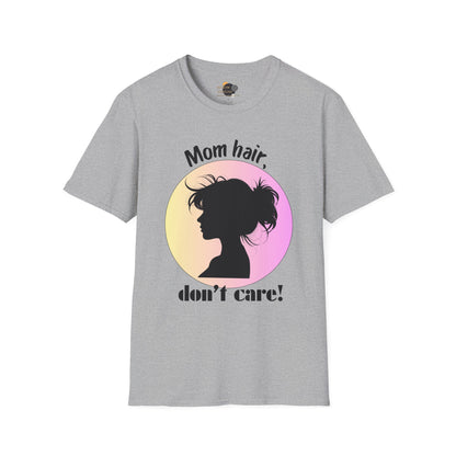 Mom Hair Don't Care Unisex T-Shirt | Funny Graphic Tee for Moms, Gift for Mother’s Day, Casual Wear, Everyday Comfort, Cute Tees