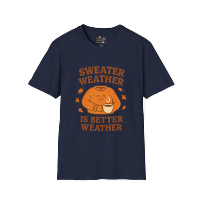 Cozy Fall T-Shirt - "Sweater Weather is Better Weather" - Unisex Softstyle Tee, Autumn Apparel, Gift for Friends, Perfect for Thanksgiving, Fall