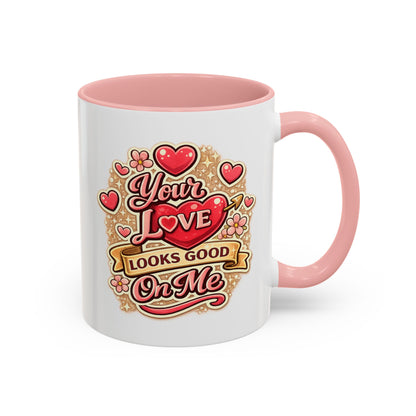 Coffee Mug — "Your Love Looks Good On Me" Valentine Heart Accent Mug