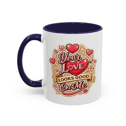 Coffee Mug — "Your Love Looks Good On Me" Valentine Heart Accent Mug