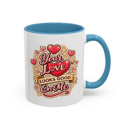 Coffee Mug — "Your Love Looks Good On Me" Valentine Heart Accent Mug