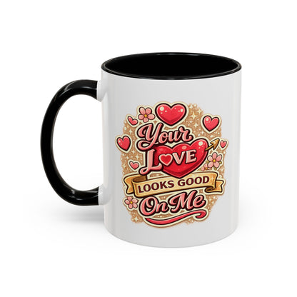 Coffee Mug — "Your Love Looks Good On Me" Valentine Heart Accent Mug