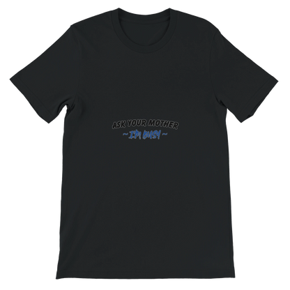 Ask your mother im busy Premium Unisex Crewneck T-shirt Black
