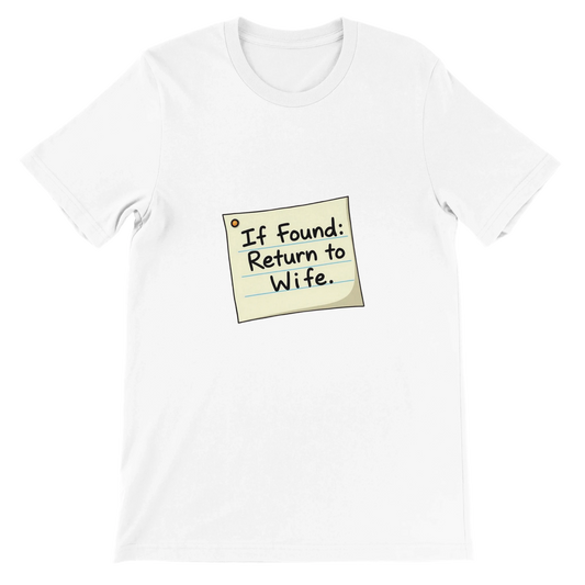 If found return to wife Premium Unisex Crewneck T-shirt White