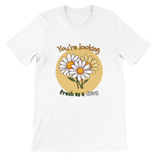You’re looking fresh as a daisy Premium Unisex Crewneck T-shirt White